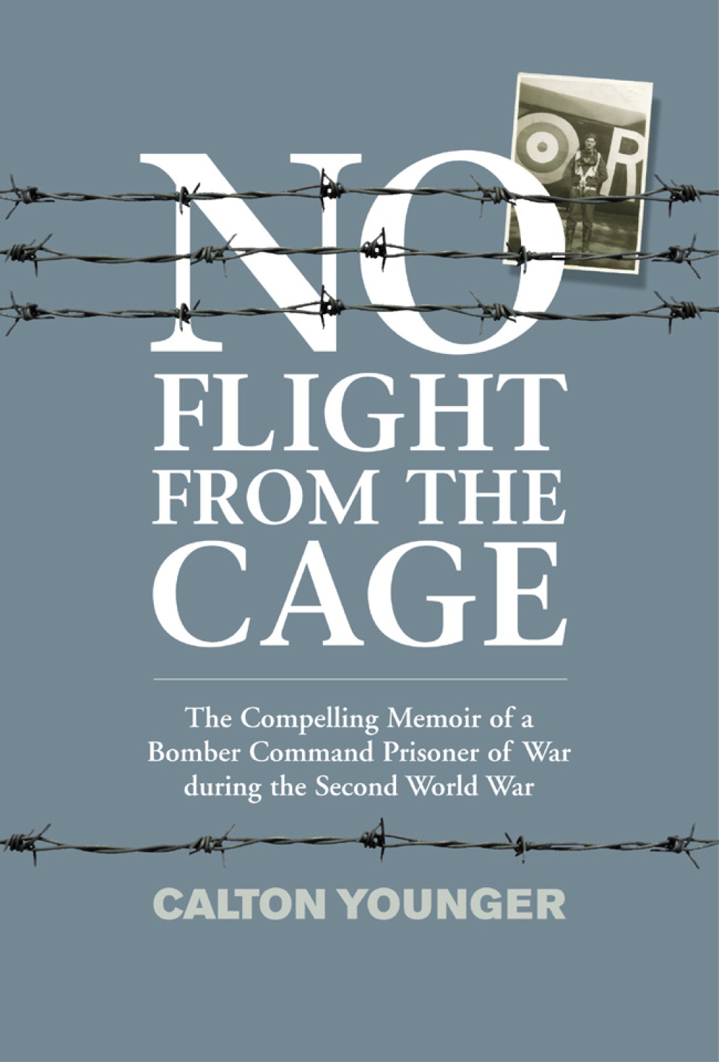 No Flight from the Cage The Compelling Memoir of a Bomber Command Prisoner of War during the Second World War