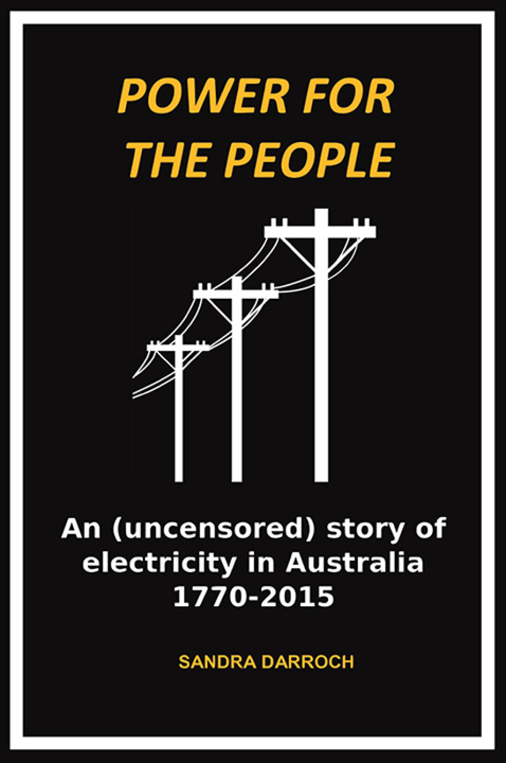 Power for the People An (uncensored) story of electricity in Australia 1770-2015