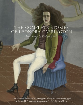 Cover image: The Complete Stories of Leonora Carrington 9780997366648