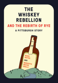 Omslagafbeelding: The Whiskey Rebellion and the Rebirth of Rye 1st edition 9780998904160