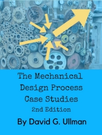 Cover image: The Mechanical Design Process Case Studies 2nd edition 9780999357859