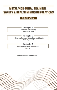 صورة الغلاف: Metal/Nonmetal Training Mine Safety & Health Regulations: Title 30 MSHA Parts 46-48 & 56-58 & 62 - Pocket Guide - October 2021 1st edition 9781952160301