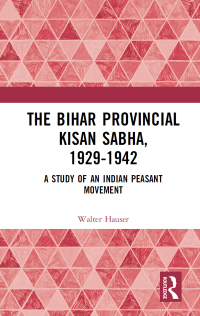 Cover image: The Bihar Provincial Kisan Sabha, 1929-1942 1st edition 9780367225971
