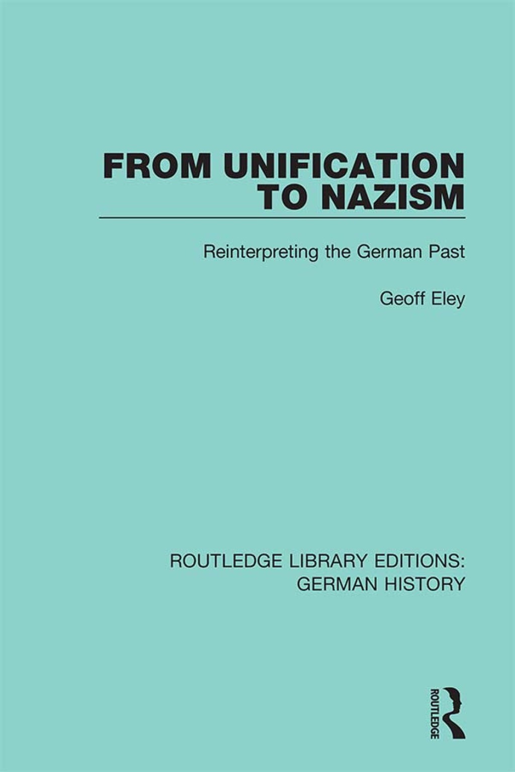 From Unification to Nazism Reinterpreting the German Past 1st Edition