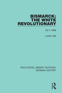Imagen de portada: Bismarck: The White Revolutionary 1st edition 9780367243388