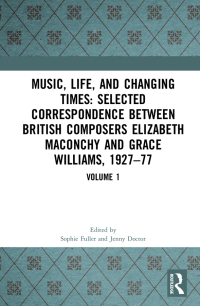 Omslagafbeelding: Music, Life and Changing Times: Selected Correspondence Between British Composers Elizabeth Maconchy and Grace Williams, 1927–77 1st edition 9781409424123