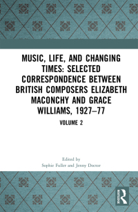 Cover image: Music, Life and Changing Times: Selected Correspondence Between British Composers Elizabeth Maconchy and Grace Williams, 1927–77 1st edition 9780367244644