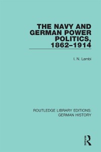 Omslagafbeelding: The Navy and German Power Politics, 1862-1914 1st edition 9780367246815