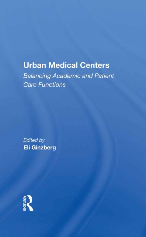 Urban Medical Centers: Balancing Academic And Patient Care Functions, 1st Edition - FULL INSTANT DOWNLOAD | PDF DOCX EPUB