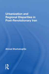 صورة الغلاف: Urbanization And Regional Disparities In Post-revolutionary Iran 1st edition 9780367212629