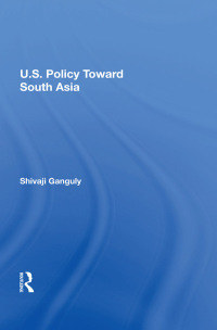 Cover image: U.S. Policy Toward South Asia 1st edition 9780367212452