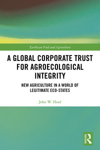 Cover image: A Global Corporate Trust for Agroecological Integrity 1st edition 9780367727376