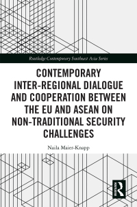 表紙画像: Contemporary Inter-regional Dialogue and Cooperation between the EU and ASEAN on Non-traditional Security Challenges 1st edition 9781032082172