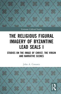 Cover image: The Religious Figural Imagery of Byzantine Lead Seals I 1st edition 9781032336701