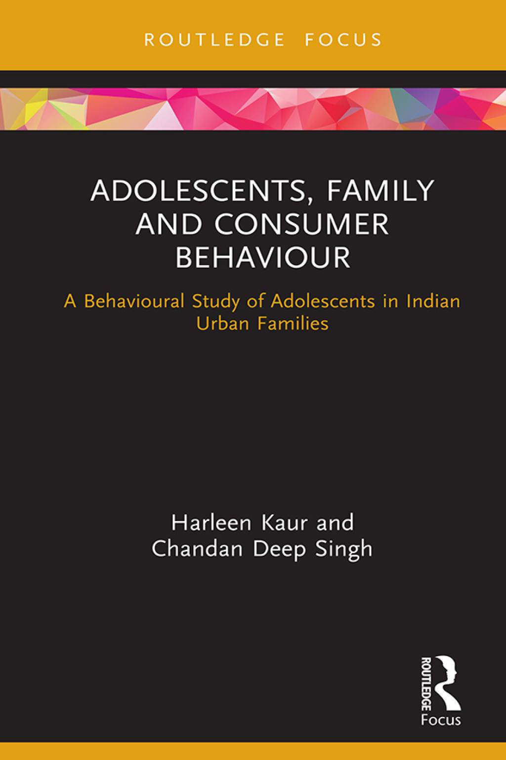 Adolescents, Family and Consumer Behaviour A Behavioural Study of Adolescents in Indian Urban Families 1st Edition