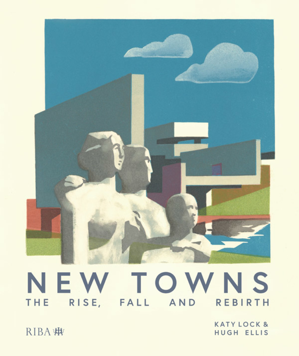 New Towns The Rise, Fall and Rebirth 1st Edition