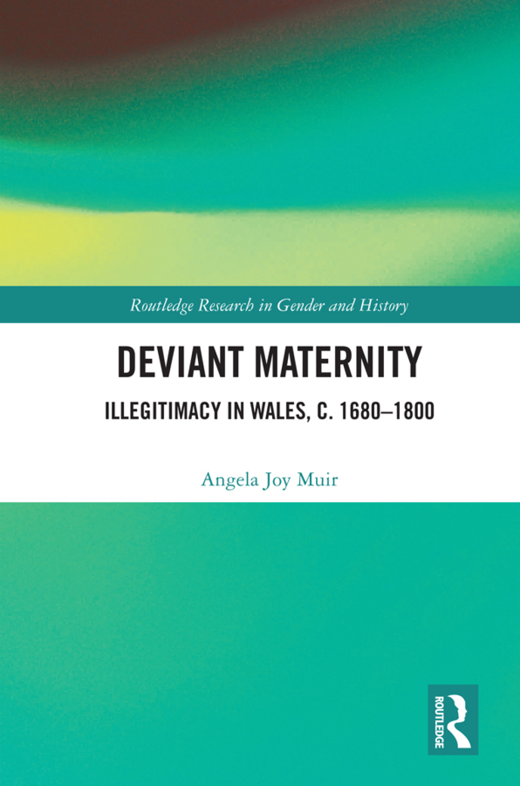 Deviant Maternity Illegitimacy in Wales, c. 1680–1800 1st Edition