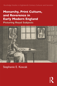 Cover image: Monarchy, Print Culture, and Reverence in Early Modern England 1st edition 9780367374594