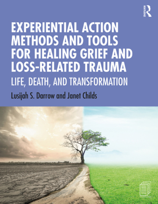 表紙画像: Experiential Action Methods and Tools for Healing Grief and Loss-Related Trauma 1st edition 9780367275037