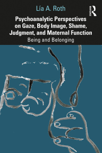 Cover image: Psychoanalytic Perspectives on Gaze, Body Image, Shame, Judgment and Maternal Function 1st edition 9780367462758