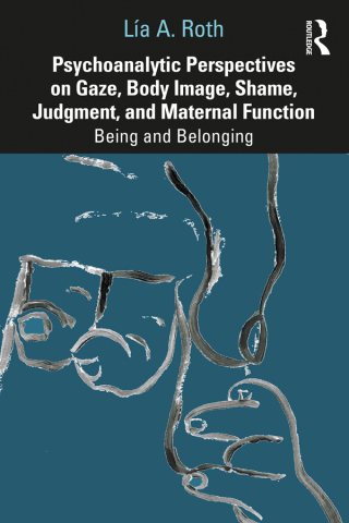 Imagen de portada: Psychoanalytic Perspectives on Gaze, Body Image, Shame, Judgment and Maternal Function 1st edition 9780367462758
