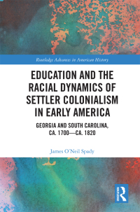 Cover image: Education and the Racial Dynamics of Settler Colonialism in Early America 1st edition 9781032174174