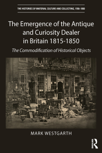 Cover image: The Emergence of the Antique and Curiosity Dealer in Britain 1815-1850 1st edition 9781032569918