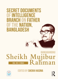 Cover image: Secret Documents of Intelligence Branch on Father of The Nation, Bangladesh: Bangabandhu Sheikh Mujibur Rahman 1st edition 9780367471194