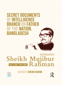 Cover image: Secret Documents of Intelligence Branch on Father of The Nation, Bangladesh: Bangabandhu Sheikh Mujibur Rahman 1st edition 9780367471248