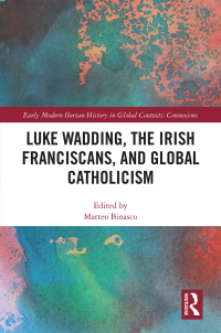 Omslagafbeelding: Luke Wadding, the Irish Franciscans, and Global Catholicism 1st edition 9780367463526