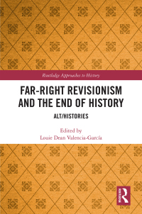 表紙画像: Far-Right Revisionism and the End of History 1st edition 9780367460082