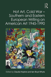 Cover image: Hot Art, Cold War – Southern and Eastern European Writing on American Art 1945-1990 1st edition 9780367437879