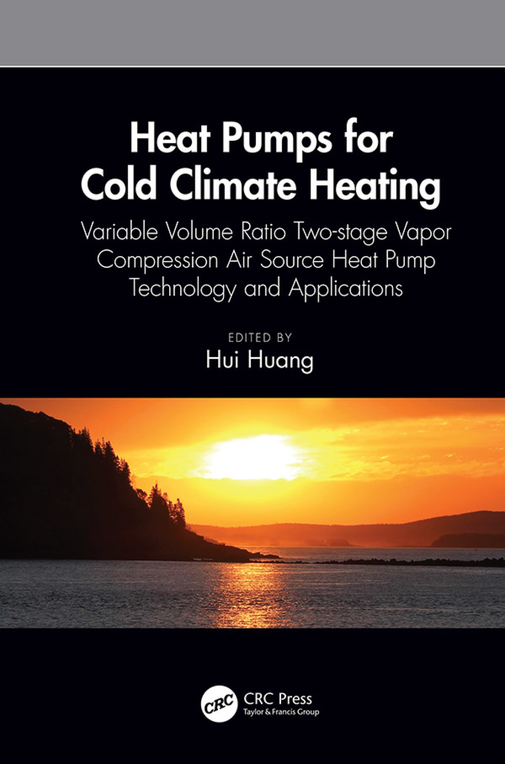 Heat Pumps for Cold Climate Heating Variable Volume Ratio Two-stage Vapor Compression Air Source Heat Pump Technology and Applications 1st Edition