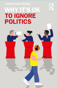 Cover image: Why It's OK to Ignore Politics 1st edition 9781138388994