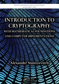 Omslagafbeelding: Introduction to Cryptography with Mathematical Foundations and Computer Implementations 1st edition 9781439817636
