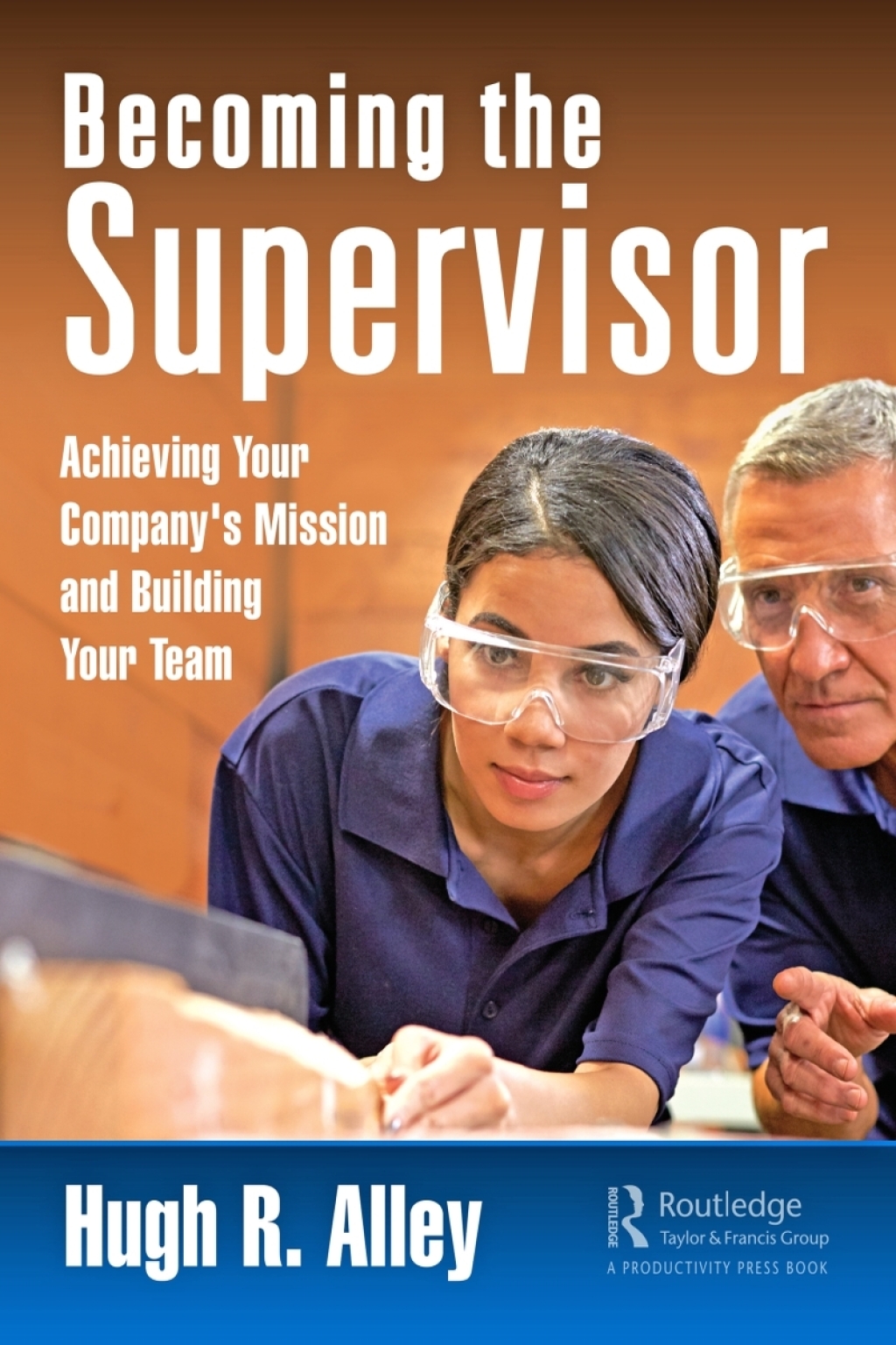 Becoming the Supervisor Achieving Your Company’s Mission and Building Your Team 1st Edition