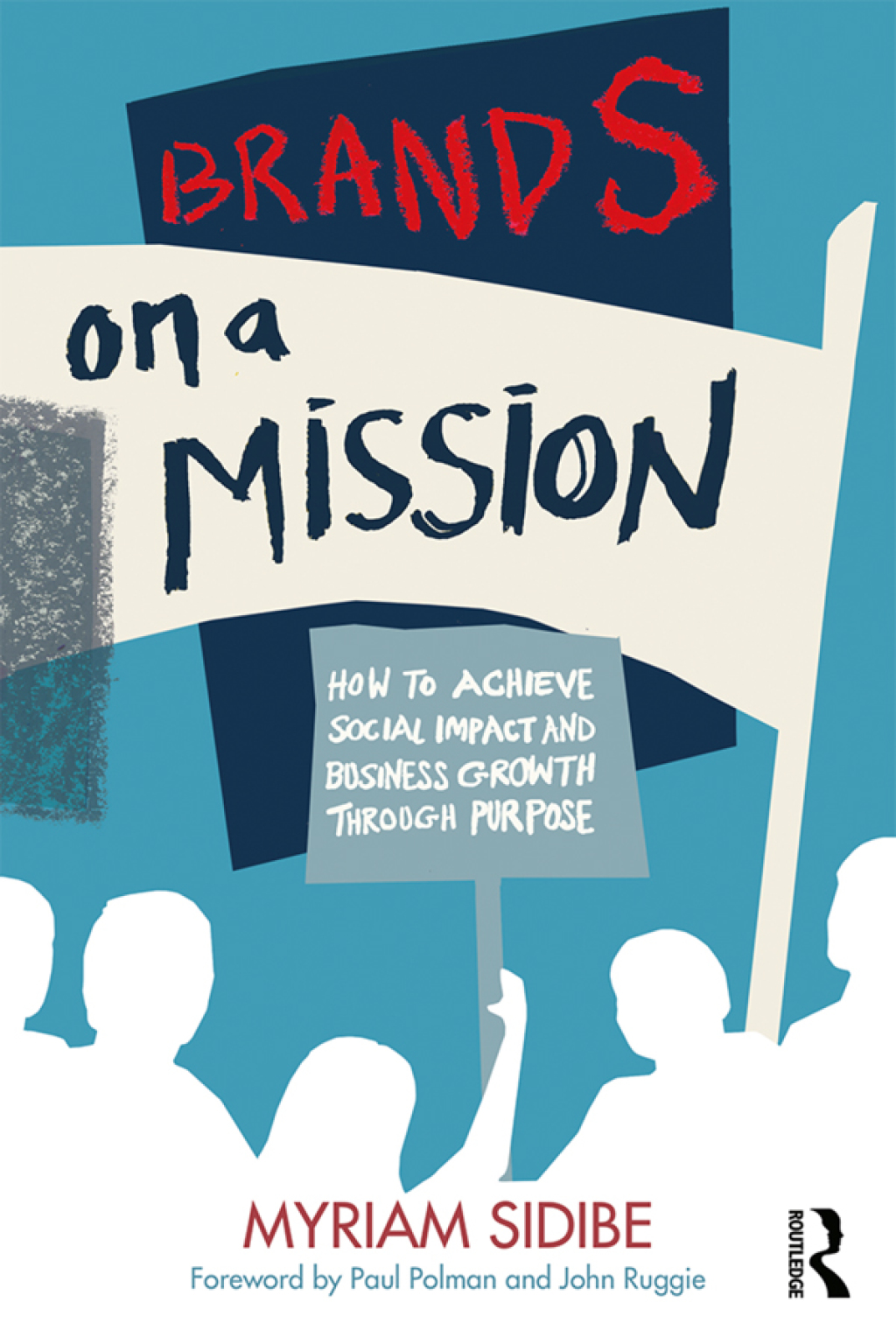 Brands on a Mission How to Achieve Social Impact and Business Growth Through Purpose 1st Edition