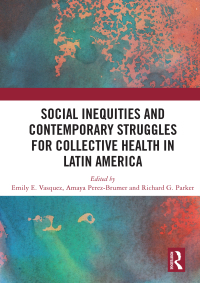 صورة الغلاف: Social Inequities and Contemporary Struggles for Collective Health in Latin America 1st edition 9780367901271