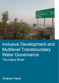 Cover image: Inclusive Development and Multilevel Transboundary Water Governance - The Kabul River 1st edition 9780367500740