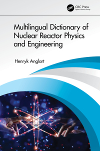 صورة الغلاف: Multilingual Dictionary of Nuclear Reactor Physics and Engineering 1st edition 9780367470814