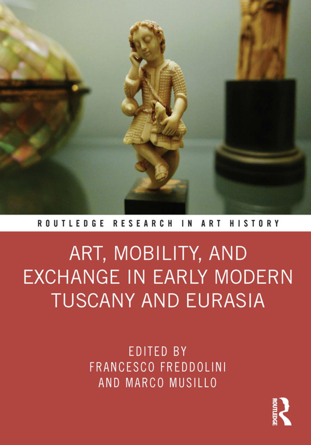 Art, Mobility, and Exchange in Early Modern Tuscany and Eurasia 1st Edition