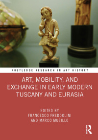 Cover image: Art, Mobility, and Exchange in Early Modern Tuscany and Eurasia 1st edition 9780367509712