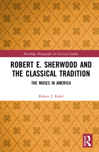 Cover image: Robert E. Sherwood and the Classical Tradition 1st edition 9780367509651