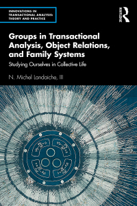 表紙画像: Groups in Transactional Analysis, Object Relations, and Family Systems 1st edition 9780367369200