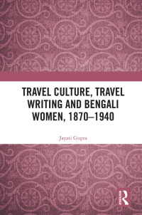 Cover image: Travel Culture, Travel Writing and Bengali Women, 1870–1940 1st edition 9780367515850
