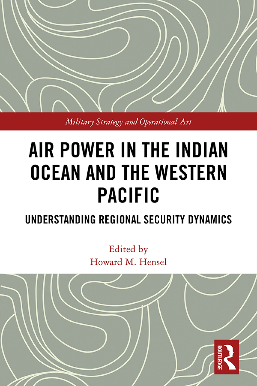 Air Power in the Indian Ocean and the Western Pacific Understanding Regional Security Dynamics 1st Edition