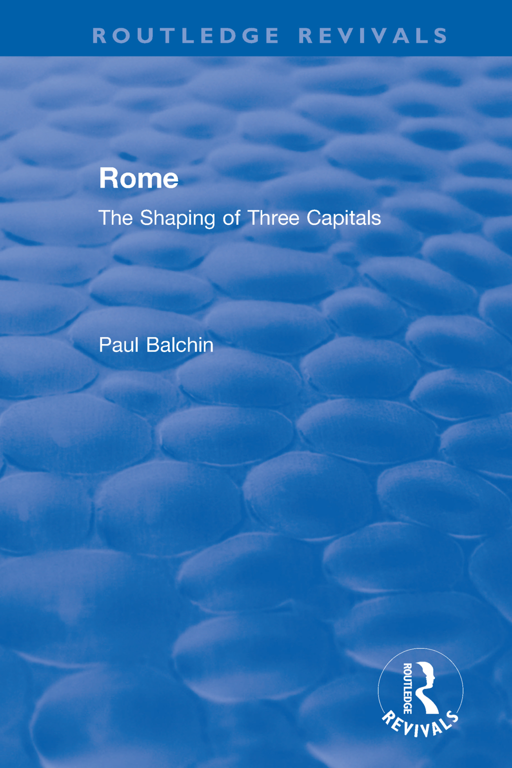 Rome The Shaping of Three Capitals 1st Edition
