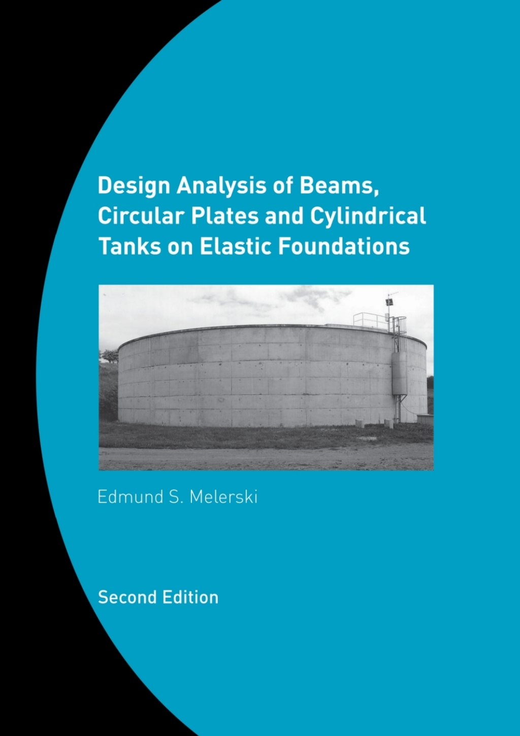 Design Analysis of Beams, Circular Plates and Cylindrical Tanks on Elastic Foundations 2nd Edition