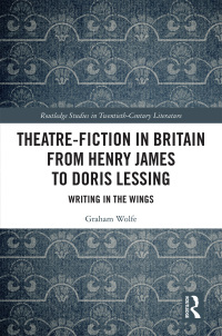 صورة الغلاف: Theatre-Fiction in Britain from Henry James to Doris Lessing 1st edition 9781032092164
