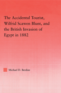 Omslagafbeelding: The Accidental Tourist, Wilfrid Scawen Blunt, and the British Invasion of Egypt in 1882 1st edition 9780415946445